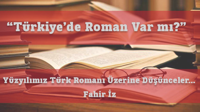 Yüzyılımız Türk Romanı Üzerine Düşünceler…